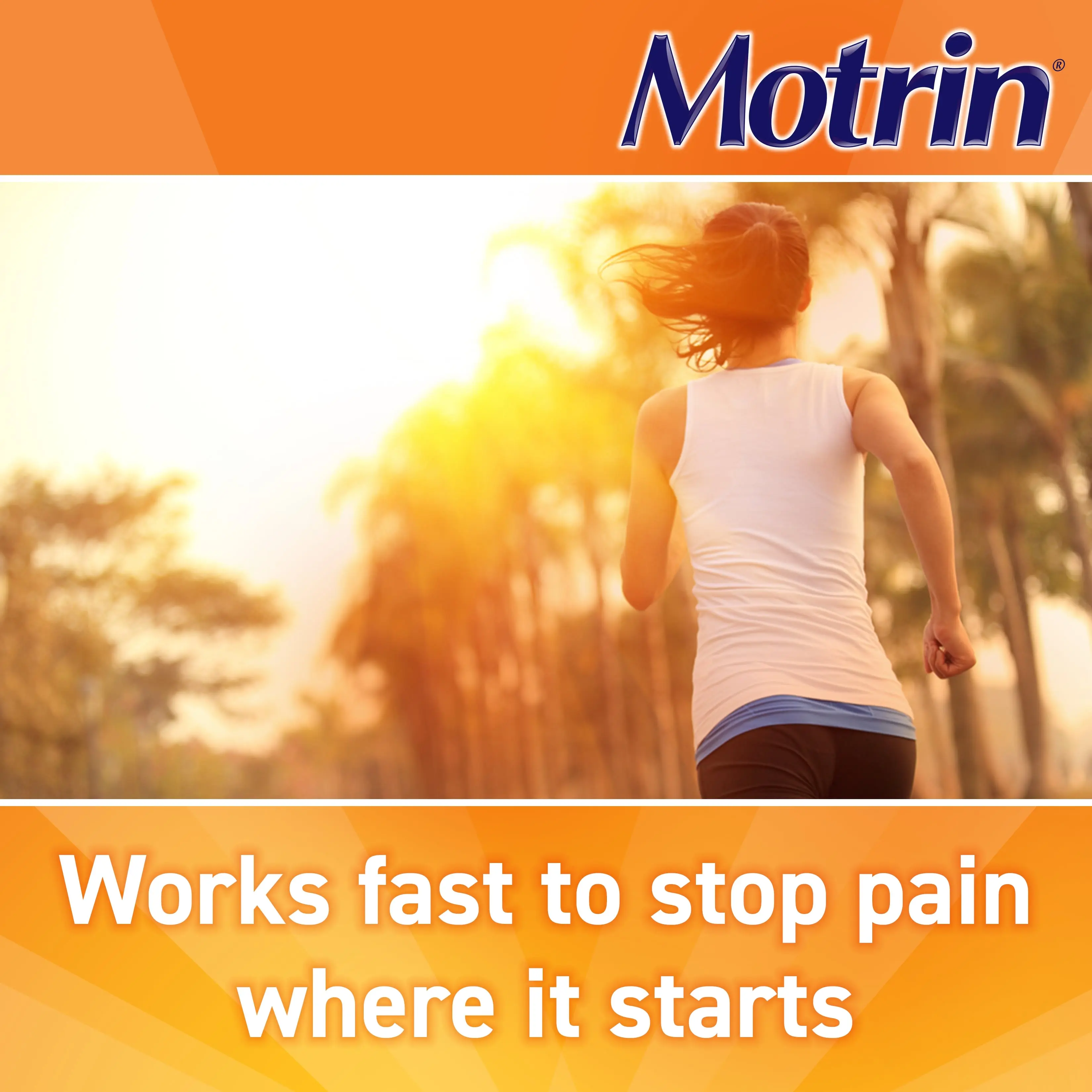 Motrin works fast to stop pain where it starts
